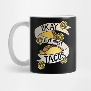 Okay but first tacos Mug